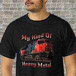 My Kind of Heavy Metal Diesel Locomotive Train     T-Shirt<br><div class="desc">If Trains of any kind are his preferred type of 'metal" then this is a great one for him. - - See my store for more great train gifts.</div>