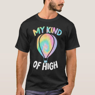 My Kind Of High Hot Air Balloon Balloonist Aeronau T-Shirt