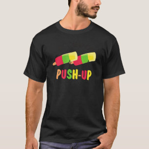 My Kind Of Push Up  Humour Workout  Popsicle For M T-Shirt