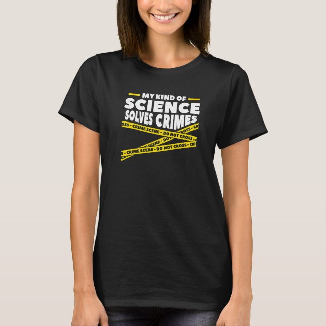 My Kind Of Science Solves Crimes Forensic Science  T-Shirt (Front)