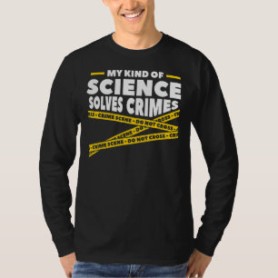 My Kind Of Science Solves Crimes Forensic Science T-Shirt
