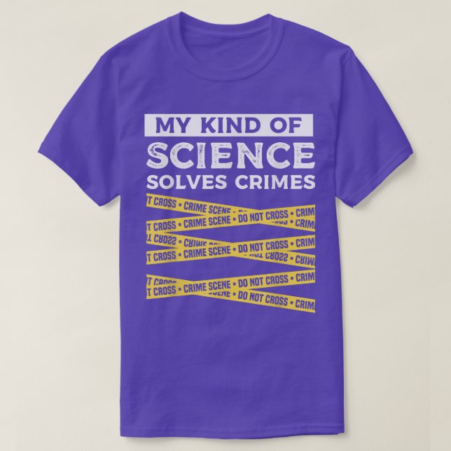 My Kind Of Science Solves Crimes Forensic Science  T-Shirt (Design Front)