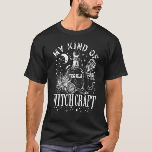 My Kind Of Witchcraft Tequila Magic Witches Wine T-Shirt