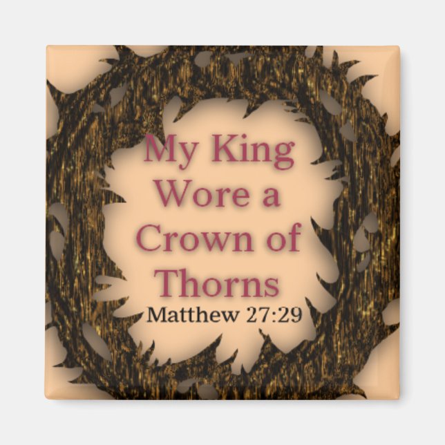 My King Wore a Crown of Thorns - Magnet (Front)