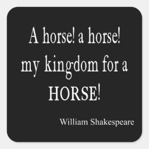 My Kingdom For a Horse William Shakespeare Quote Square Sticker