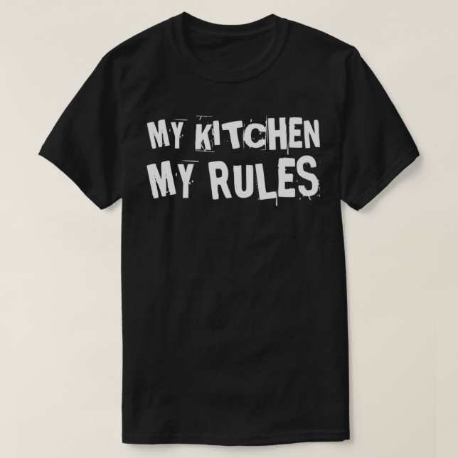 My Kitchen My Rules 4  T-Shirt (Design Front)