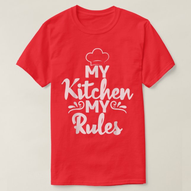 My Kitchen my Rules Cooking Baking Baker  T-Shirt (Design Front)