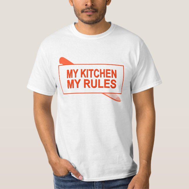 My Kitchen. My Rules. Fun Design for Kitchen Boss T-Shirt (Front)