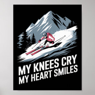 My Knees Cry My Heart Smiles Alpine Skiing Poster