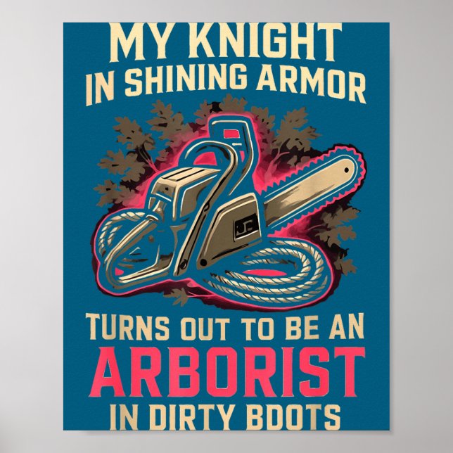 My Knight In Shining Funny Arborist Wife Women Gir Poster (Front)