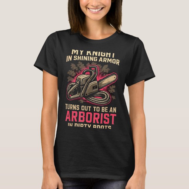 My Knight In Shining Funny Arborist Wife Women Gir T-Shirt (Front)