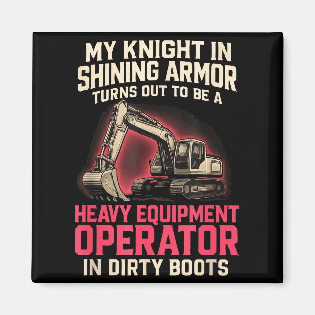 My Knight In Shining Heavy Equipment Operator Wife Magnet (Front)