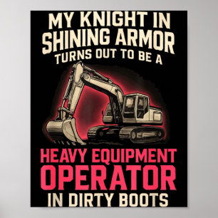 My Knight In Shining Heavy Equipment Operator Wife Poster