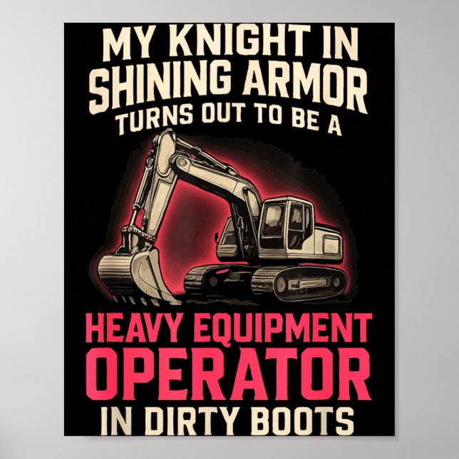 My Knight In Shining Heavy Equipment Operator Wife Poster (Front)