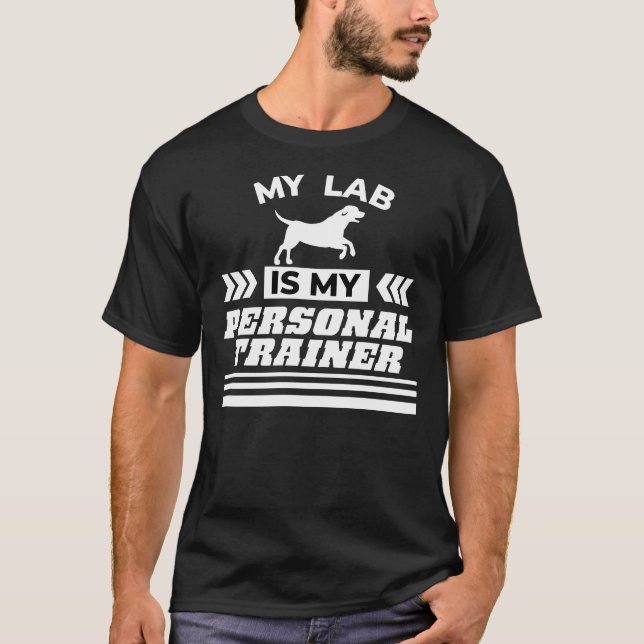My Lab Is My Personal Trainer With White Text T-Shirt (Front)
