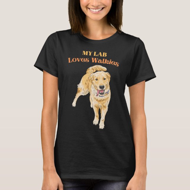 My Lab Loves Walkies Pet Labrador Dog For Of Dogs T-Shirt (Front)
