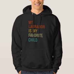 My Labrador Is My Favorite Child Family Dog Mom D Hoodie