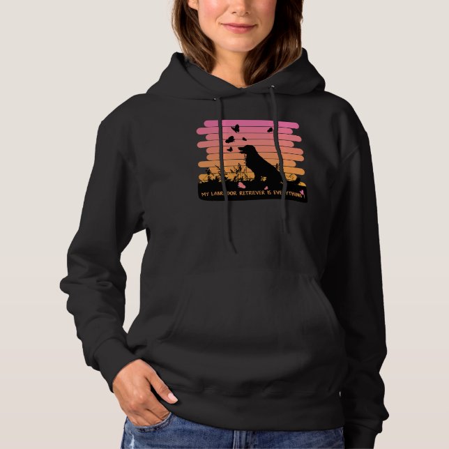 My Labrador Retriever Is Everything Hoodie (Front)