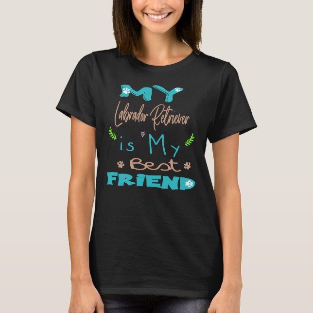 My Labrador Retriever Is My Best Friend T-Shirt (Front)