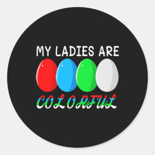 My Ladies Are Colourful Funny Chicken Farm Poultry Classic Round Sticker