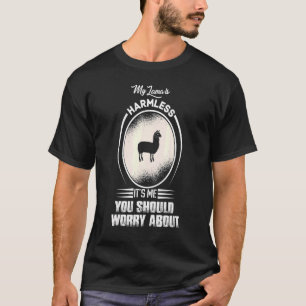My Lama Is Harmless It's Me You Should Worry About T-Shirt
