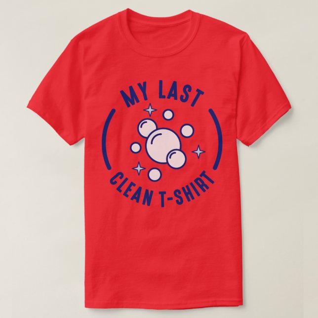 My Last Clean  1 T-Shirt (Design Front)