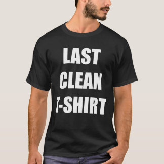 My Last Clean T Shirt