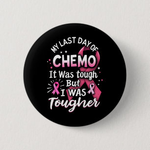 My Last Day Of Chemo It Was Tough But I Was Toughe 6 Cm Round Badge