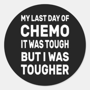 My Last Day Of Chemo It Was Tough But I Was Toughe Classic Round Sticker