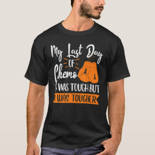 My Last Day of Chemo It Was Tough but I Was Toughe T-Shirt
