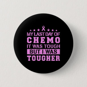 My Last Day Of Chemo Was Tough But I Was Tougher 6 Cm Round Badge