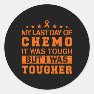 My Last Day Of Chemo Was Tough But I Was Tougher Classic Round Sticker