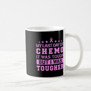 My Last Day Of Chemo Was Tough But I Was Tougher  Coffee Mug