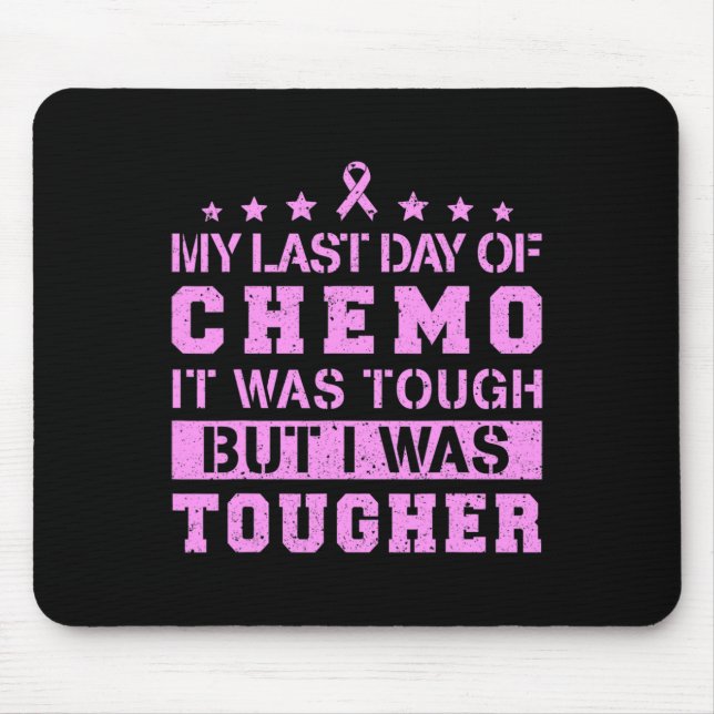 My Last Day Of Chemo Was Tough But I Was Tougher  Mouse Pad (Front)
