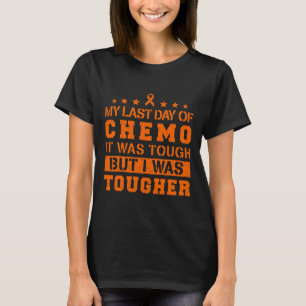 My Last Day Of Chemo Was Tough But I Was Tougher T-Shirt
