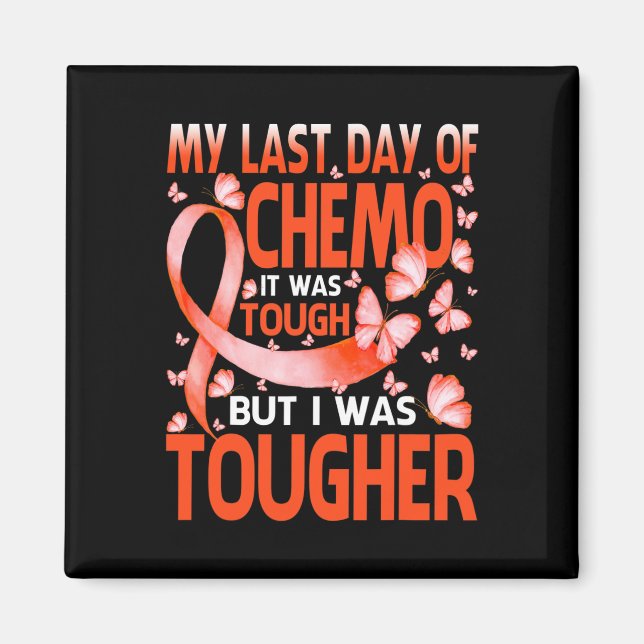 My Last Day Of Day Chemo Leukaemia Awareness Butte Magnet (Front)