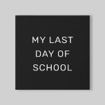 My Last Day of School Black and White Faux Canvas Print<br><div class="desc">This simple and stylish "My last day of school" sign features a letter board look with a solid black printed background and white ALL CAPS sans serif lettering. Text and design can be completely personalised.</div>