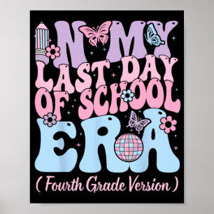 My Last Day Of School Era Fourth 4th Grade Teacher Poster