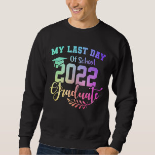 My Last Day Of School Graduate 2022 Goodbye School Sweatshirt