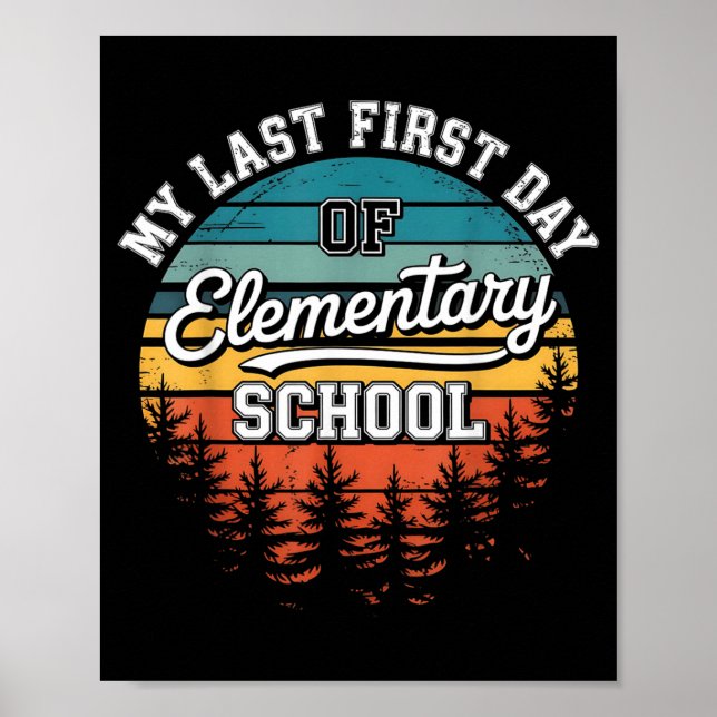 My Last First Day Of Elementary School Funny Back Poster (Front)