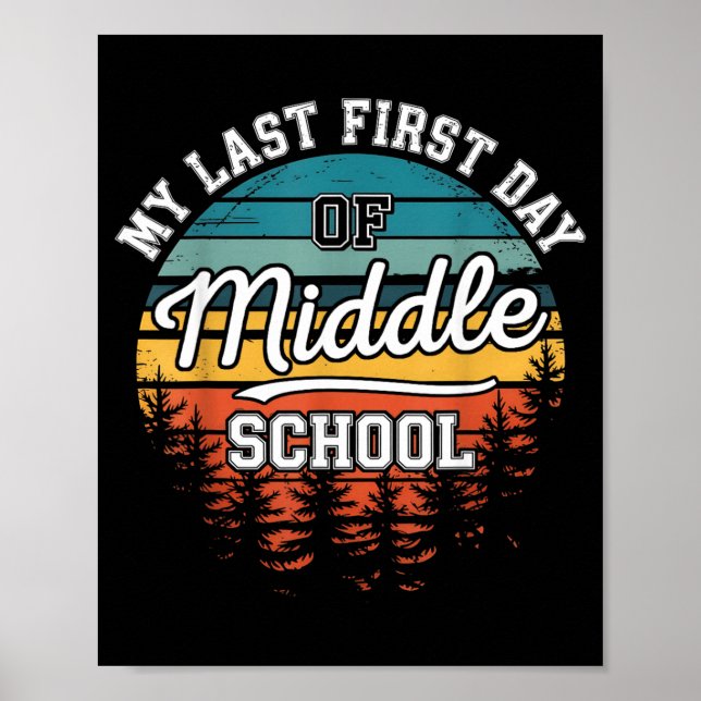 My Last First Day Of Middle School Funny Back To Poster (Front)