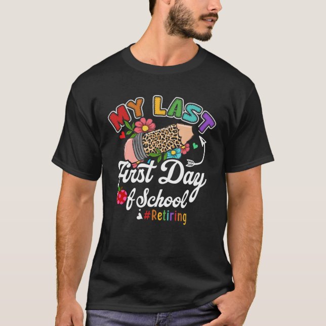 My Last First Day of School Retiring Teacher Retir T-Shirt (Front)