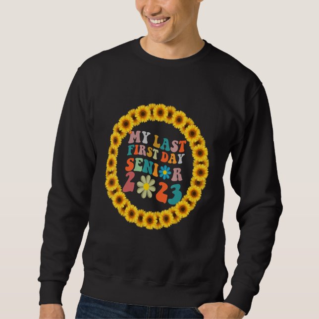 My Last First Day Senior 2023 Back To School Sunfl Sweatshirt (Front)
