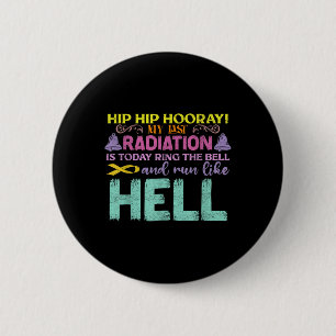 My Last Radiation Is Today Awareness Cancer 6 Cm Round Badge