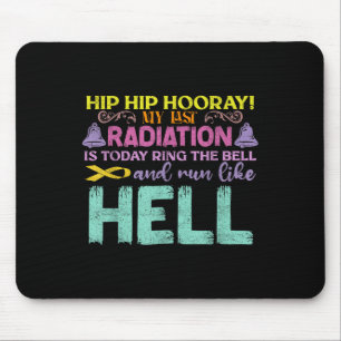 My Last Radiation Is Today Awareness Cancer Mouse Pad