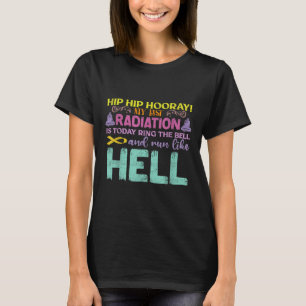 My Last Radiation Is Today Awareness Cancer T-Shirt
