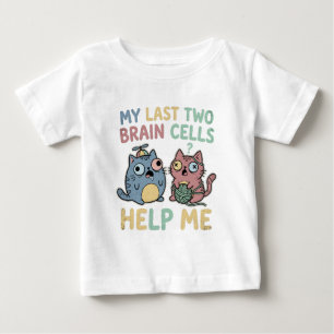 My Last Two Brain Cells Help Me Funny Cat Meme Vin Baby T-Shirt