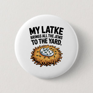 My Latke Bring All the Jews to the Yard Hanukkah 6 Cm Round Badge