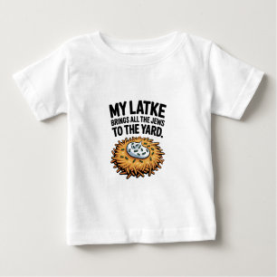 My Latke Bring All the Jews to the Yard Hanukkah  Baby T-Shirt