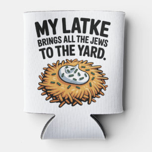 My Latke Bring All the Jews to the Yard Hanukkah Can Cooler